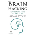 Brain Hacking: Rewire Your Mind to Have It All
