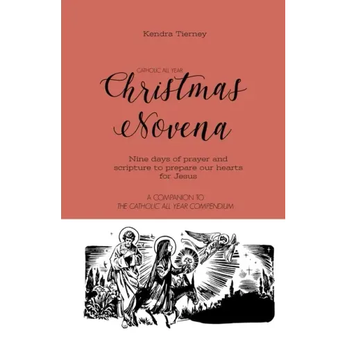 Catholic All Year Christmas Novena: Nine days of prayer and scripture to prepare our hearts for Jesus