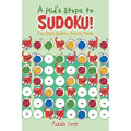 A Kid's Steps to Sudoku! the Kid's Sudoku Puzzle Book
