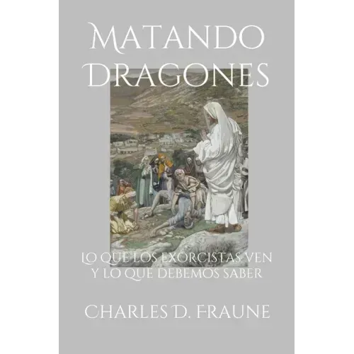 Slaying Dragons/Matando Dragones: What Exorcists See & What We Should Know/Lo que los exorcistas ven y lo que debemos saber