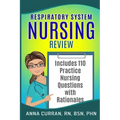 Respiratory System Nursing Test Review: Master Nursing School and the NCLEX Exam 110 Practice Test Questions with Rationales