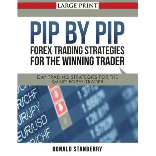 Pip by Pip: Forex Trading Strategies for the Winning Trader (Large Print): Day Trading Strategies for the Smart Forex Trader