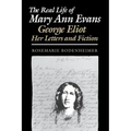 The Real Life of Mary Ann Evans: George Eliot, Her Letters and Fiction