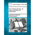 The Customs Service: Its History, Activities and Organization.