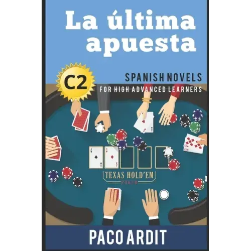 Spanish Novels: La última apuesta (Spanish Novels for High Advanced Learners - C2)