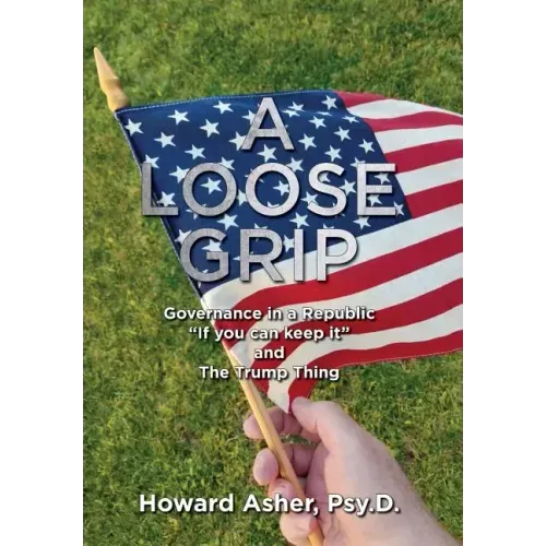 A Loose Grip: Governance in a Republic - "If you can keep it" - and The Trump Thing