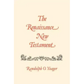 The Renaissance New Testament: John 11:1-13:30, Mark 10:2-14:21, Luke 16:1-22:24
