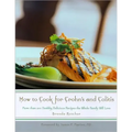 How to Cook for Crohn's and Colitis: More Than 200 Healthy, Delicious Recipes the Whole Family Will Love