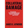 Collateral Damage: Changing the Conversation about Firearms and Faith