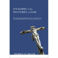 Stewards of the Mysteries of God: Preaching the Old Testament--And the New