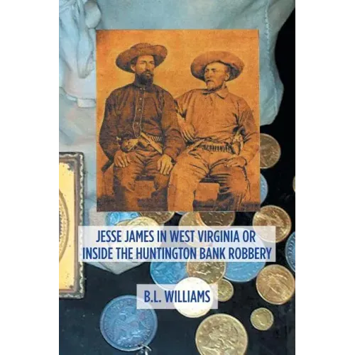 Jesse James in West Virginia or Inside the Huntington Bank Robbery