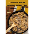 Le Livre de Cuisine Ukrainien Authentique