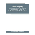 Indian shipping: a history of the sea-borne trade and maritime activity of the Indians from the earliest times
