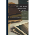The Life and Works of Goethe: With Sketches of His Age and Contemporaries, From Published and Unpublished Sources; Volume 1
