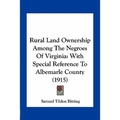 Rural Land Ownership Among The Negroes Of Virginia: With Special Reference To Albemarle County (1915)
