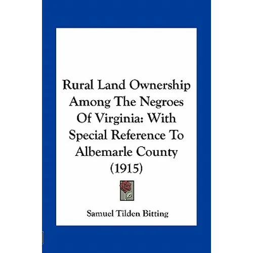 Rural Land Ownership Among The Negroes Of Virginia: With Special Reference To Albemarle County (1915)
