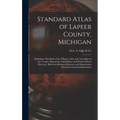 Standard Atlas of Lapeer County, Michigan: Including a Plat Book of the Villages, Cities and Townships of the County, Map of the United States and Wor