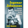 Ingemar Johansson: Swedish Heavyweight Boxing Champion