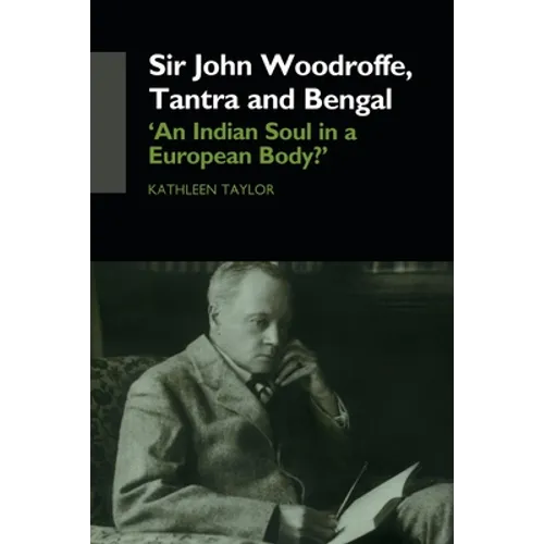 Sir John Woodroffe, Tantra and Bengal: 'An Indian Soul in a European Body?'