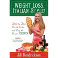 Weight Loss, Italian-Style!: Ditch the Diet, Pass the Pasta, and Drop the Pounds FOREVER