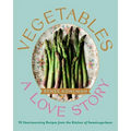 Vegetables: A Love Story: 92 Heartwarming Recipes from the Kitchen of Sweetsugarbean