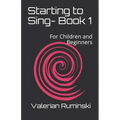 Starting to Sing- Book 1: For Children and Beginners