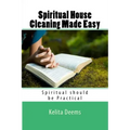 Spiritual House Cleaning Made Easy: "because being spiritual should be practical"