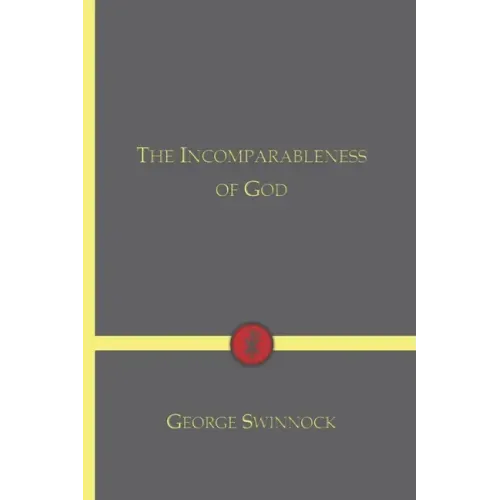 The Incomparableness of God: In His Being, Attributes, Works, and Word