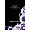 Incognita; or, Love & Duty Reconcil'd. A Novel