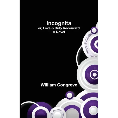 Incognita; or, Love & Duty Reconcil'd. A Novel