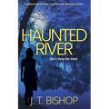 Haunted River: A Novel of Suspense (Detectives Daniels and Remalla - Book Five)