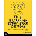 This Is Learning Experience Design: What It Is, How It Works, and Why It Matters.