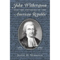 John Witherspoon and the Founding of the American Republic: Catholicism in American Culture