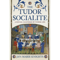 The Tudor Socialite: A Social Calendar of Tudor Life