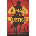 A Man Called Justice: A Classic Western Series with Heart