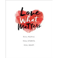 Love What Matters: Real People. Real Stories. Real Heart.