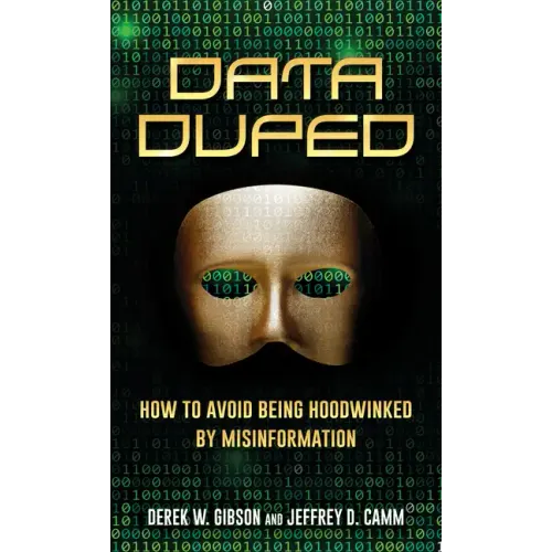 Data Duped: How to Avoid Being Hoodwinked by Misinformation