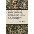 The History of Mine and Symbolic, Expressive and Dramatic Movement - With Descriptions of the Characters of the Harlequinade and Commedia Dell'Arte