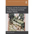 Disease and the Environment in the Medieval and Early Modern Worlds