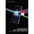 The Dark Side of Media and Technology: A 21st Century Guide to Media and Technological Literacy