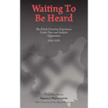 Waiting to Be Heard: The Polish Christian Experience Under Nazi and Stalinist Oppression 1939-1955