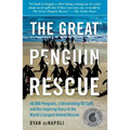 Great Penguin Rescue: 40,000 Penguins, a Devastating Oil Spill, and the Inspiring Story of the World's Largest Animal Rescue