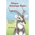 Where Antelope Roam: And Other Stories Out of Africa