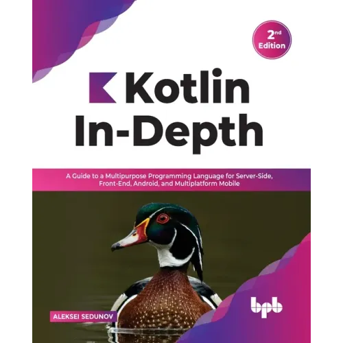 Kotlin In-Depth: A Guide to a Multipurpose Programming Language for Server-Side, Front-End, Android, and Multiplatform Mobile