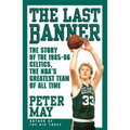 Last Banner: The Story of the 1985-86 Celtics and the NBA's Greatest Team of All Time
