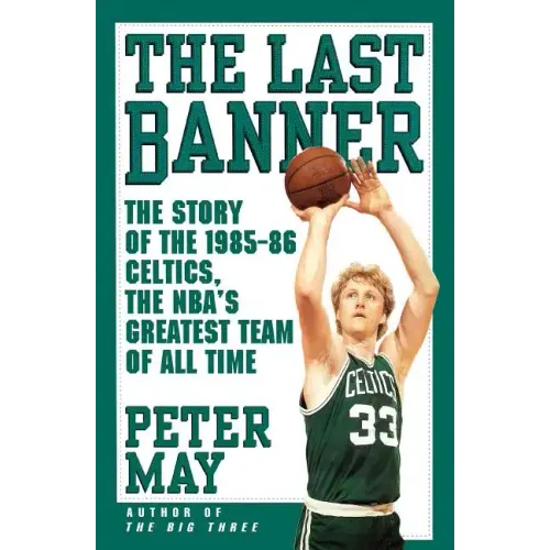 Last Banner: The Story of the 1985-86 Celtics and the NBA's Greatest Team of All Time