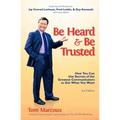 Be Heard and Be Trusted: How You Can Use Secrets of the Greatest Communicators to Get What You Want