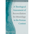 A Theological Assessment of Reconciliation for Missiology in the Korean Context