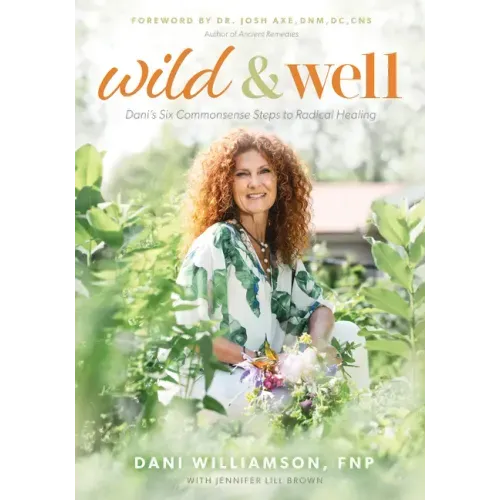 Wild & Well: Dani's Six Commonsense Steps to Radical Healing