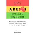 You Are Muslim Enough: Reassuring reminders that Islam is not just for those who fit certain molds